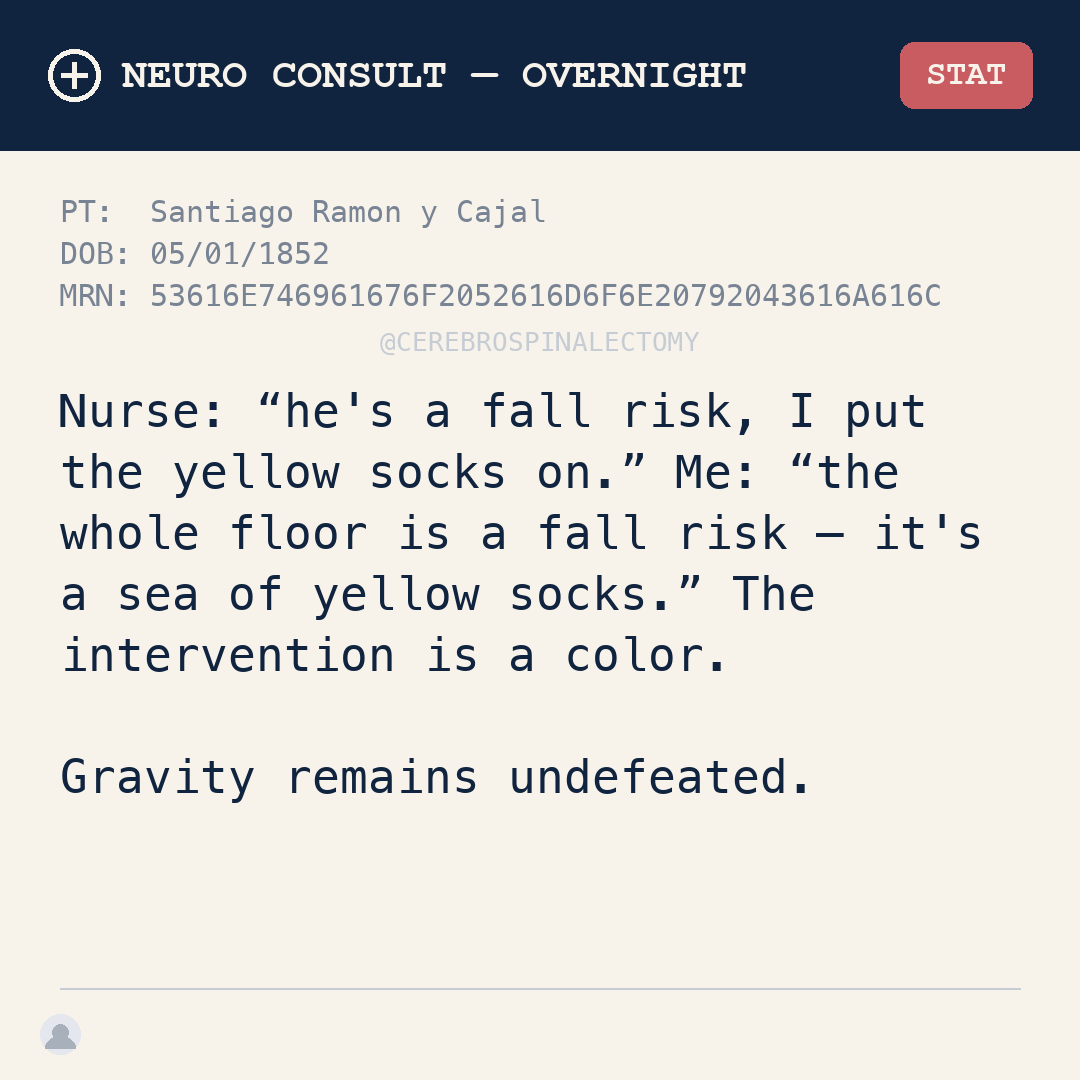 Nurse: “he's a fall risk, I put the yellow socks on.” Me: “the whole floor is a fall risk — it's a sea of yellow socks.” The intervention is a color. Gravity remains undefeated.