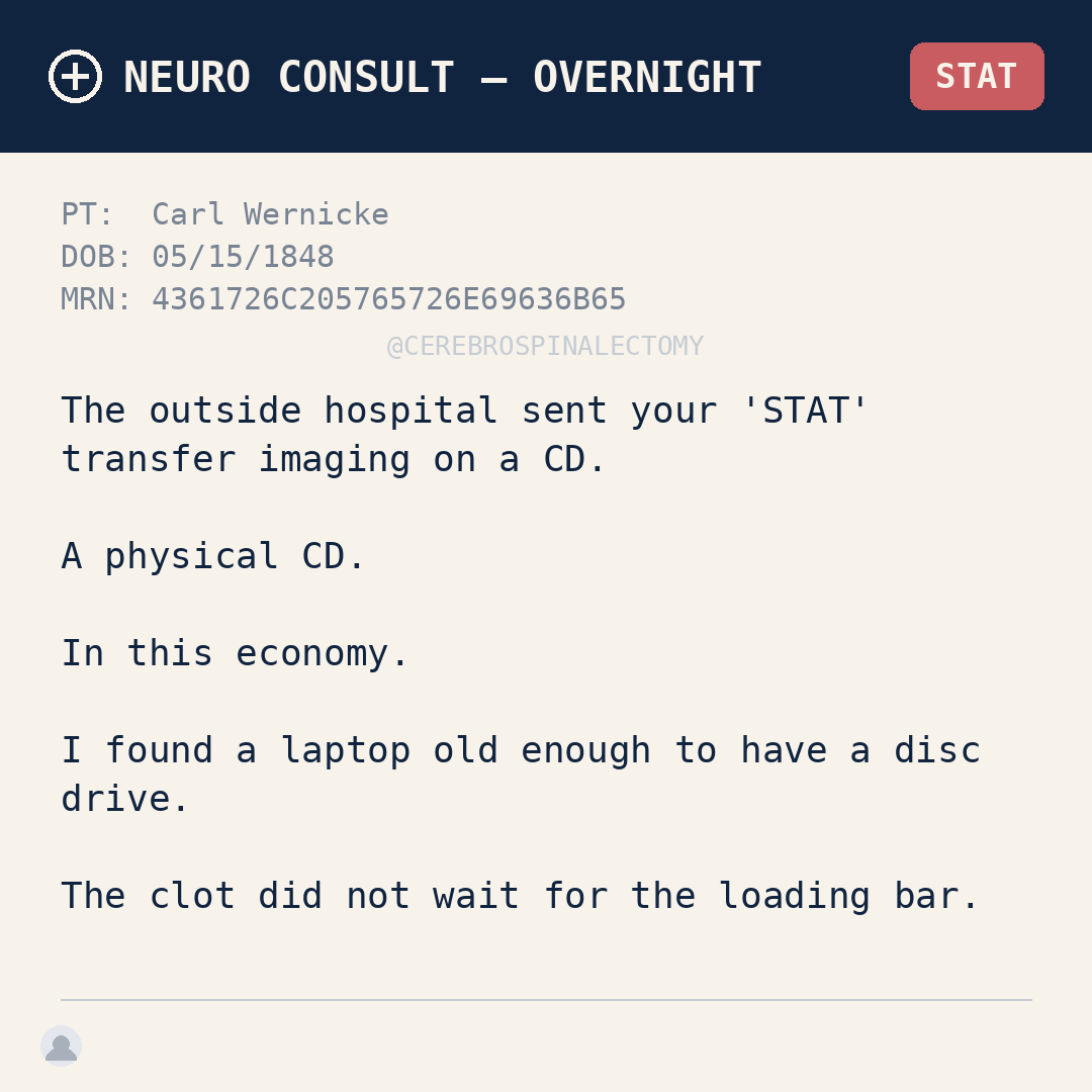 The outside hospital sent your 'STAT' transfer imaging on a CD. A physical CD. In this economy.